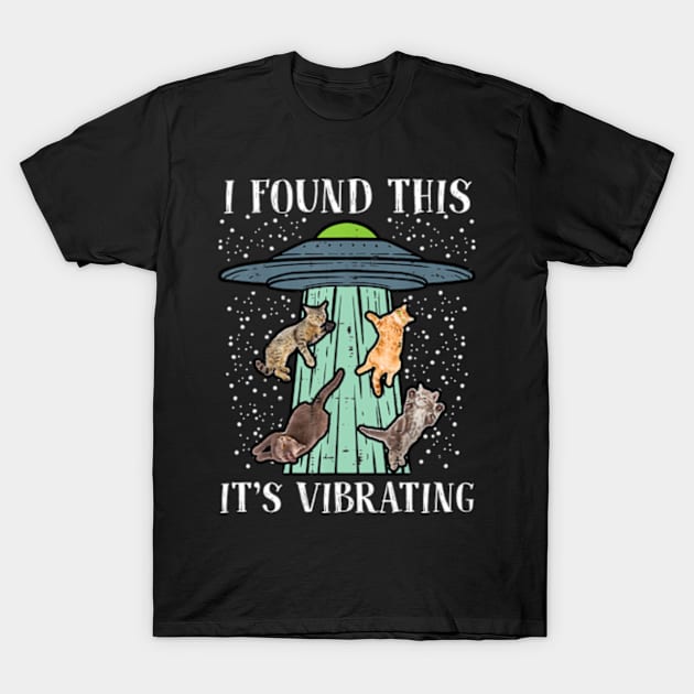 Found This Its Vibrating Alien Cats Abducted By UFO T-Shirt by Madridek Deleosw